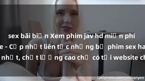 sex bãi biển Xem phim jav hd miễn phí đỉnh cao không che - Cập nhật liên tục những bộ phim sex hay nhất, chất lượng cao chỉ có tại website chuyên nghiệp hàng đầu.