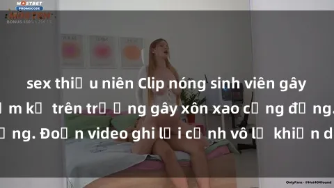 sex thiếu niên Clip nóng sinh viên gây sốc: Hành động cấm kỵ trên trường gây xôn xao cộng đồng. Đoạn video ghi lại cảnh vô lễ khiến dư luận bức xúc.