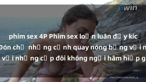 phim sex 4P Phim sex loạn luân đầy kích thích không che - Đón chờ những cảnh quay nóng bỏng với những cặp đôi không ngại hãm hiếp gia đình trong lòng