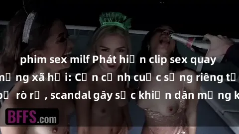 phim sex milf Phát hiện clip sex quay lén hot nhất trên mạng xã hội: Cận cảnh cuộc sống riêng tư bị rò rỉ, scandal gây sốc khiến dân mạng không khỏi bàng hoàng