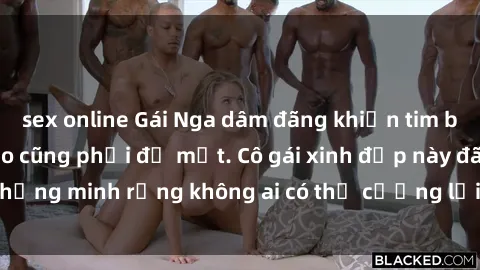 sex online Gái Nga dâm đãng khiến tim bất cứ chàng trai nào cũng phải đỏ mặt. Cô gái xinh đẹp này đã chứng minh rằng không ai có thể cưỡng lại khi cô làm tình đắm say.