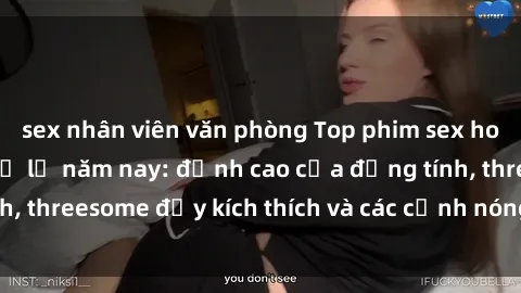 sex nhân viên văn phòng Top phim sex hot nhất không thể bỏ lỡ năm nay: đỉnh cao của đồng tính, threesome đầy kích thích và các cảnh nóng đang gây sốt!