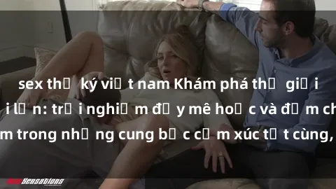 sex thư ký việt nam Khám phá thế giới mới với sex người lớn: trải nghiệm đầy mê hoặc và đắm chìm trong những cung bậc cảm xúc tột cùng, hứng khởi và cuốn hút.