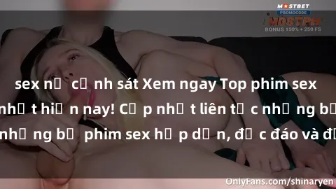sex nữ cảnh sát Xem ngay Top phim sex mới nhất đang hot nhất hiện nay! Cập nhật liên tục những bộ phim sex hấp dẫn, độc đáo và đầy kích thích.