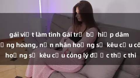 gái việt làm tình Gái trẻ bị hiếp dâm bạo lực trong khu rừng hoang, nạn nhân hoảng sợ kêu cầu công lý được thực thi