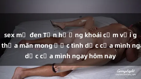 sex mỹ đen Tận hưởng khoái cảm với gái xinh sex, thỏa mãn mong ước tình dục của mình ngay hôm nay
