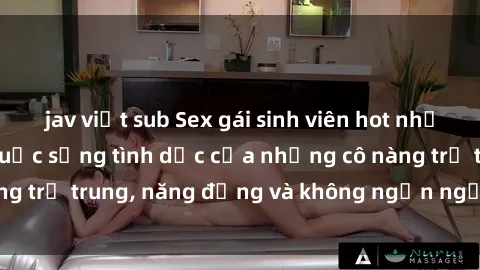 jav việt sub Sex gái sinh viên hot nhất: Cùng khám phá cuộc sống tình dục của những cô nàng trẻ trung, năng động và không ngần ngại thử nghiệm!