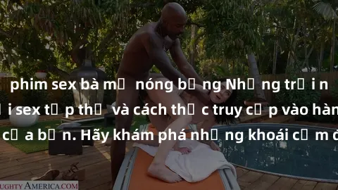 phim sex bà mẹ nóng bỏng Những trải nghiệm mới lạ với sex tập thể và cách thức truy cập vào hành lang đam mê của bạn. Hãy khám phá những khoái cảm đầy kích thích với tập thể hấp dẫn!