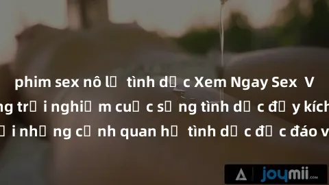 phim sex nô lệ tình dục Xem Ngay Sex  Vietsub Full HD - Cùng trải nghiệm cuộc sống tình dục đầy kích thích với những cảnh quan hệ tình dục độc đáo và mãnh liệt trong bộ phim này!